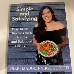 Simple and Satisfying: Easy-to-Make Recipes‎ healthy lifestyle Nikki Madoch NEW